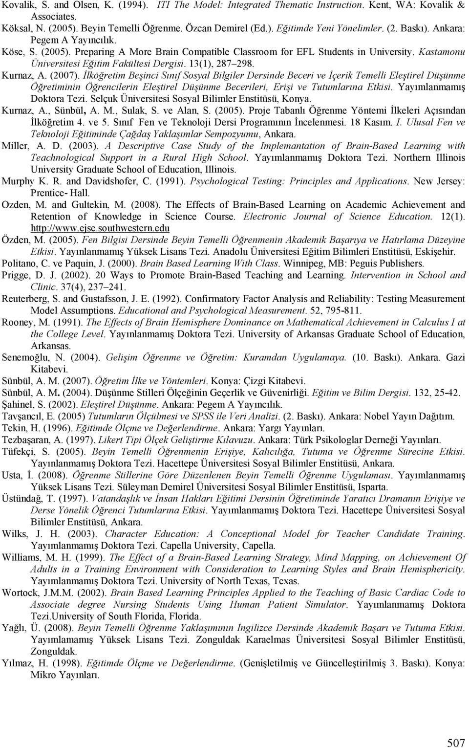 Kurnaz, A. (2007). Đlköğretim Beşinci Sınıf Sosyal Bilgiler Dersinde Beceri ve Đçerik Temelli Eleştirel Düşünme Öğretiminin Öğrencilerin Eleştirel Düşünme Becerileri, Erişi ve Tutumlarına Etkisi.