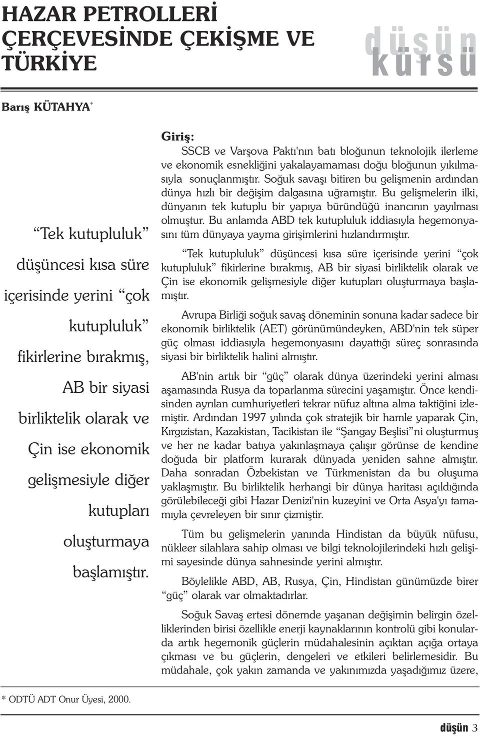 Giriþ: SSCB ve Varþova Paktý'nýn batý bloðunun teknolojik ilerleme ve ekonomik esnekliðini yakalayamamasý doðu bloðunun yýkýlmasýyla sonuçlanmýþtýr.