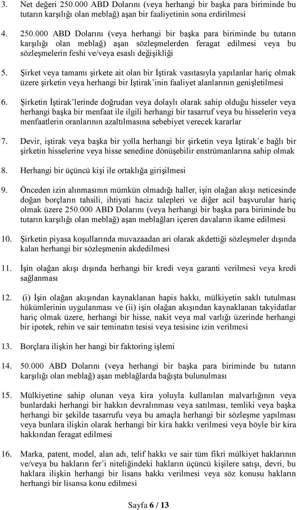 000 ABD Dolarını (veya herhangi bir başka para biriminde bu tutarın karşılığı olan meblağ) aşan sözleşmelerden feragat edilmesi veya bu sözleşmelerin feshi ve/veya esaslı değişikliği 5.