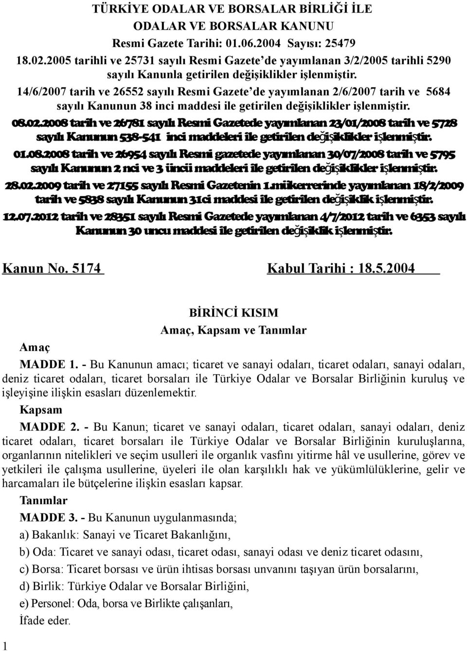 14/6/2007 tarih ve 26552 sayılı Resmi Gazete de yayımlanan 2/6/2007 tarih ve 5684 sayılı Kanunun 38 inci maddesi ile getirilen değişiklikler işlenmiştir. 08.02.