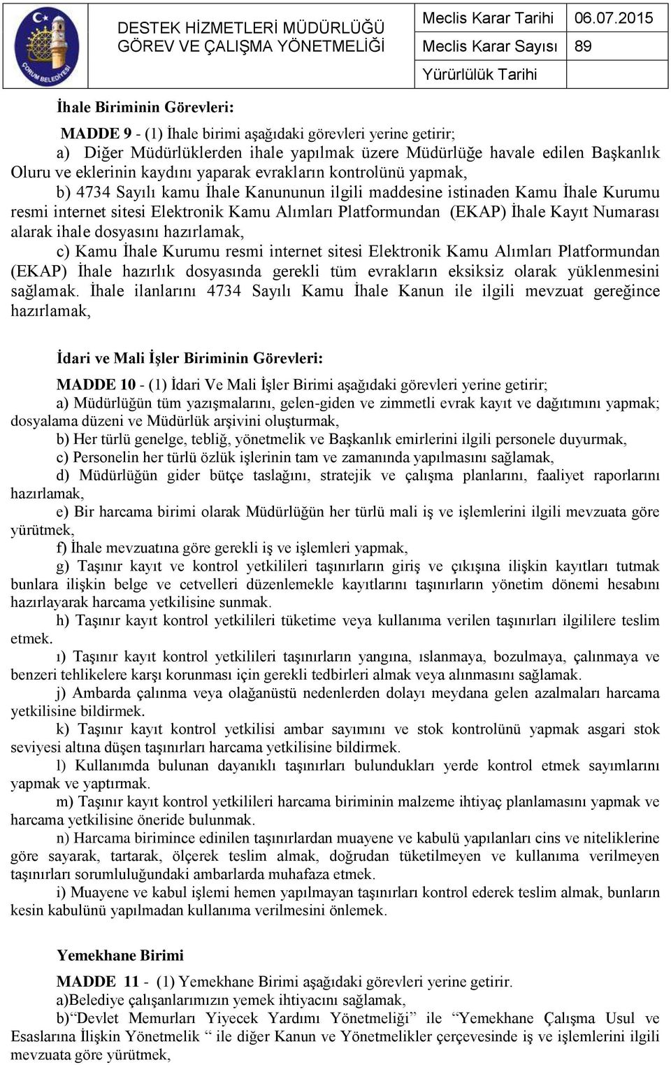 Numarası alarak ihale dosyasını hazırlamak, c) Kamu İhale Kurumu resmi internet sitesi Elektronik Kamu Alımları Platformundan (EKAP) İhale hazırlık dosyasında gerekli tüm evrakların eksiksiz olarak