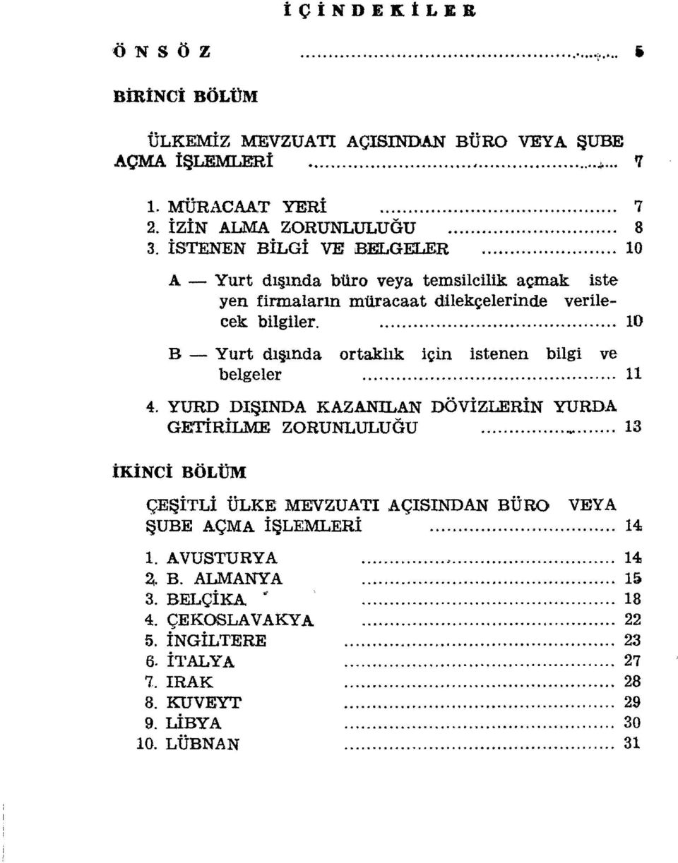 .... 10 B - Yurt dı ında ortaklık için istenen bilgi ve belgeler.................... 11 4. YURD DıŞıNDA KAZANILAN DÖVİZLERİN YURDA GETİRİLME ZORUNLULUGU.