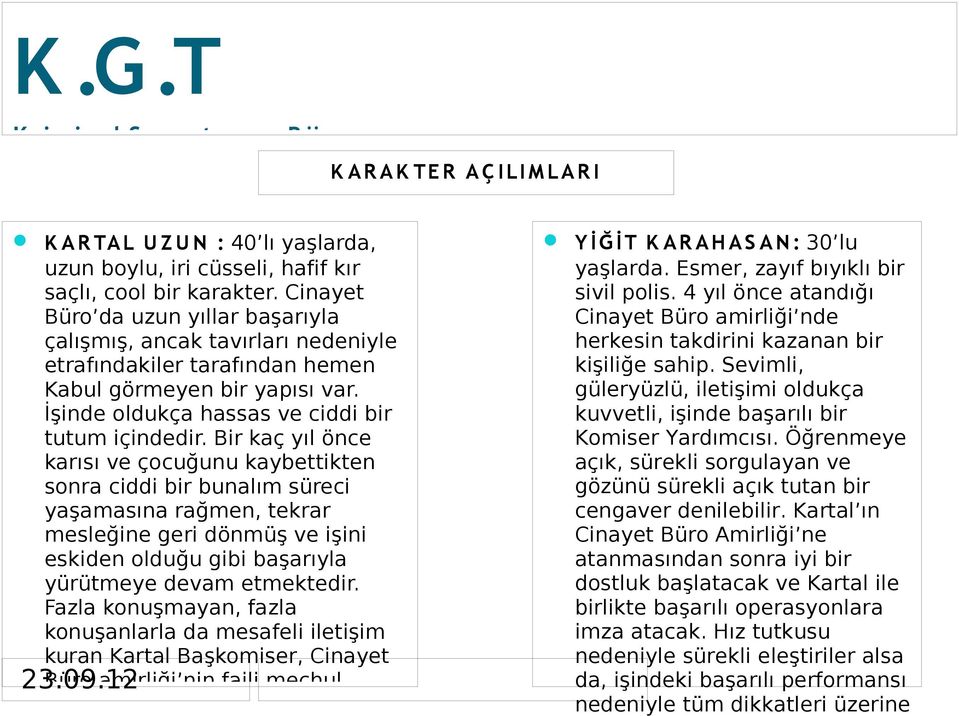 Bir kaç yıl önce karısı ve çocuğunu kaybettikten sonra ciddi bir bunalım süreci yaşamasına rağmen, tekrar mesleğine geri dönmüş ve işini eskiden olduğu gibi başarıyla yürütmeye devam etmektedir.