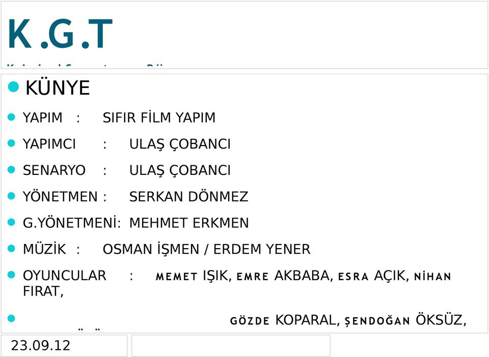 YÖNETMENİ: MEHMET ERKMEN MÜZİK : OSMAN İŞMEN / ERDEM YENER OYUNCULAR : M