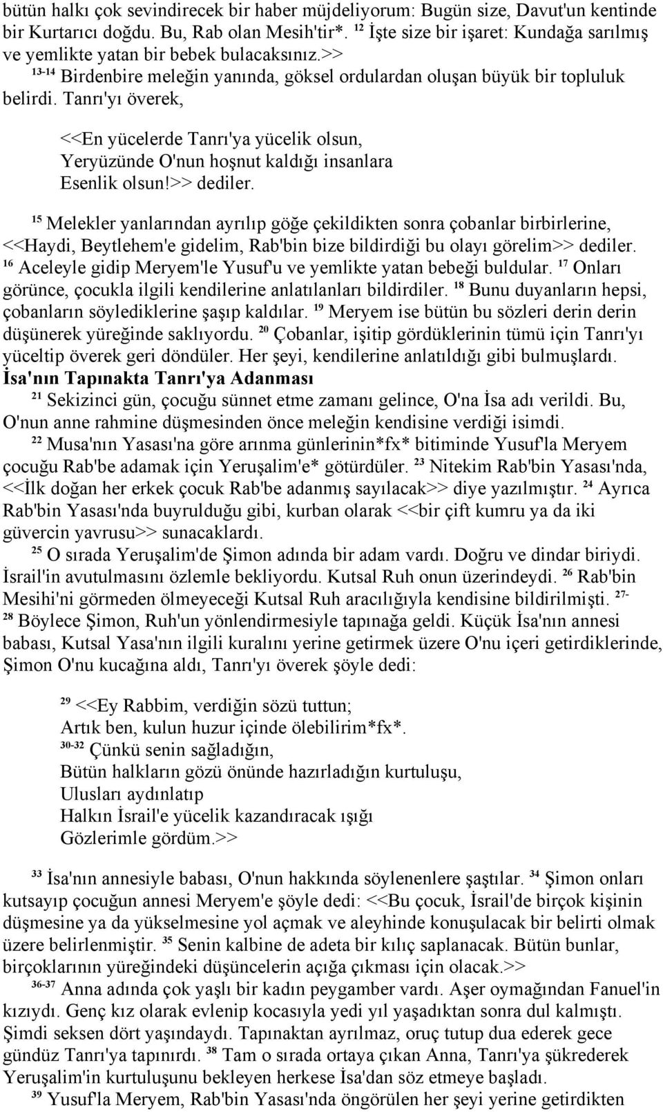 Tanrı'yı överek, <<En yücelerde Tanrı'ya yücelik olsun, Yeryüzünde O'nun hoşnut kaldığı insanlara Esenlik olsun!>> dediler.