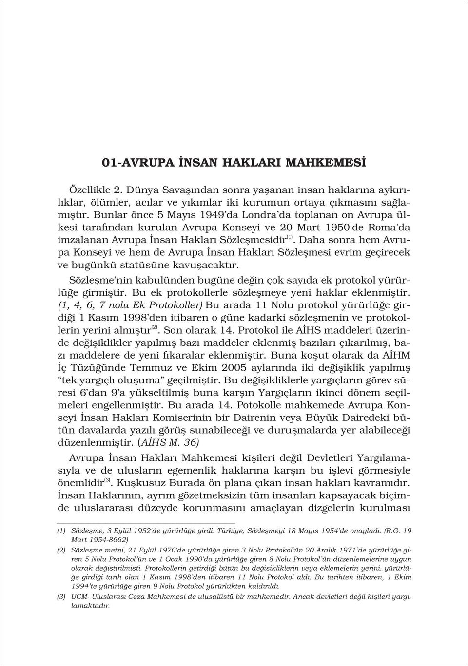 Daha sonra hem Avrupa Konseyi ve hem de Avrupa nsan Haklar Sözleflmesi evrim geçirecek ve bugünkü statüsüne kavuflacakt r.