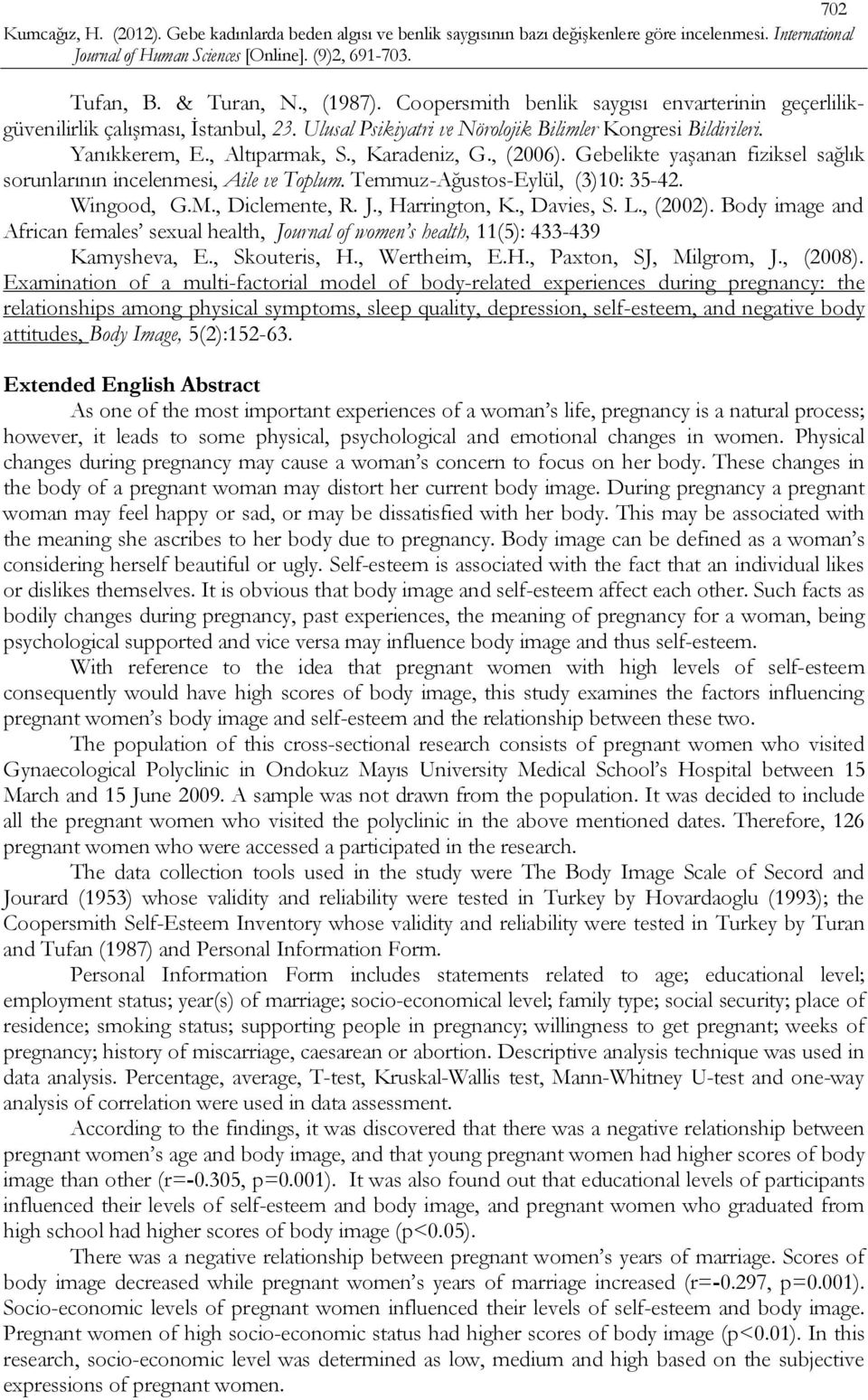 , Harrington, K., Davies, S. L., (2002). Body image and African females sexual health, Journal of women s health, 11(5): 433-439 Kamysheva, E., Skouteris, H., Wertheim, E.H., Paxton, SJ, Milgrom, J.