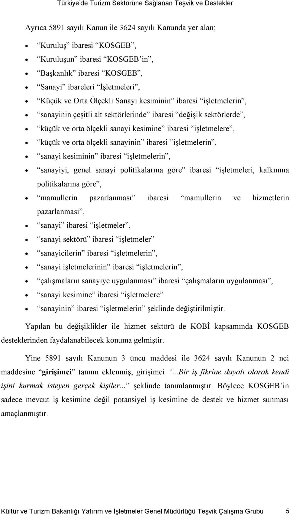 işletmelerin, sanayi kesiminin ibaresi işletmelerin, sanayiyi, genel sanayi politikalarına göre ibaresi işletmeleri, kalkınma politikalarına göre, mamullerin pazarlanması ibaresi mamullerin ve