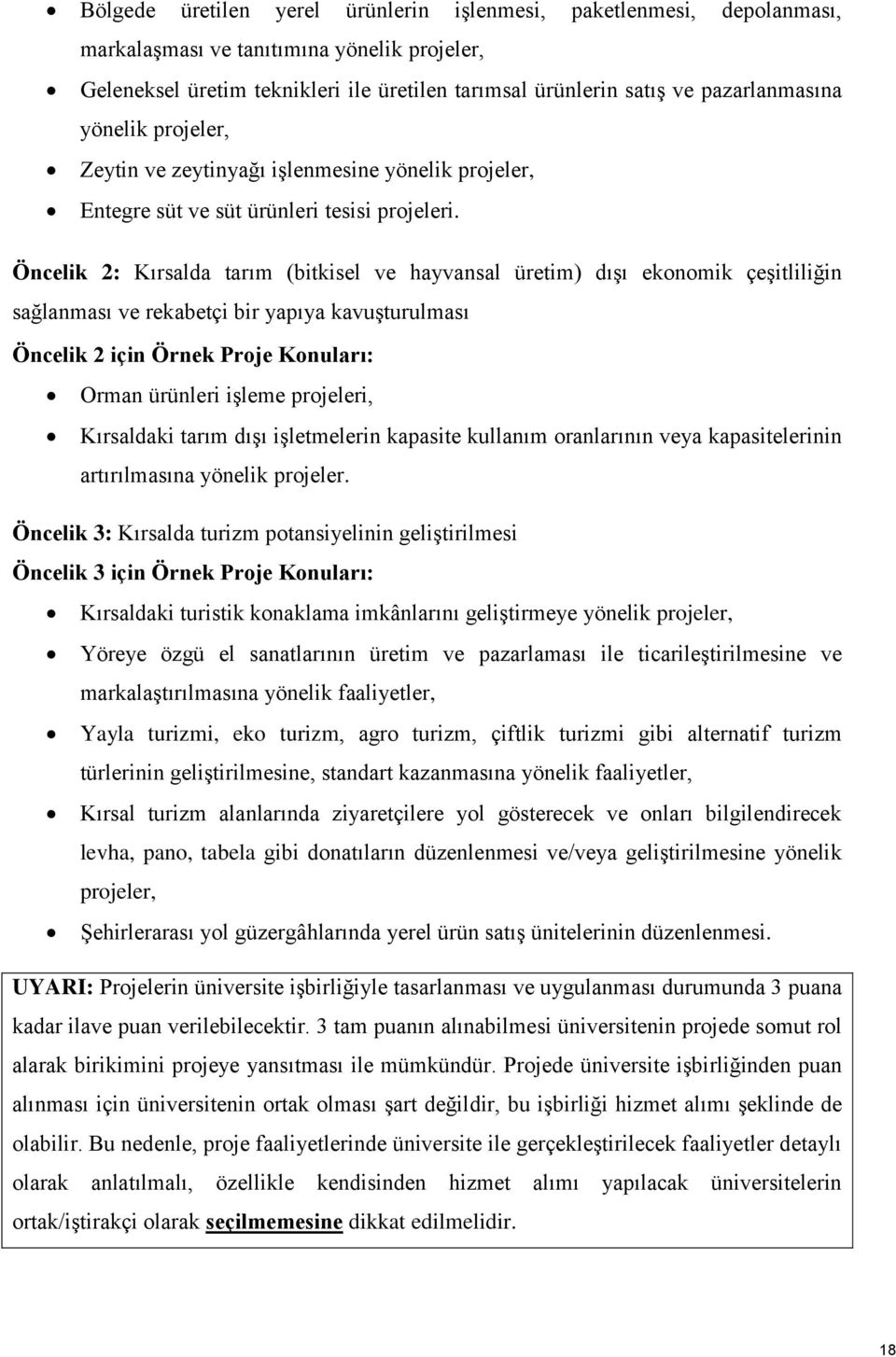 Öncelik 2: Kırsalda tarım (bitkisel ve hayvansal üretim) dışı ekonomik çeşitliliğin sağlanması ve rekabetçi bir yapıya kavuşturulması Öncelik 2 için Örnek Proje Konuları: Orman ürünleri işleme