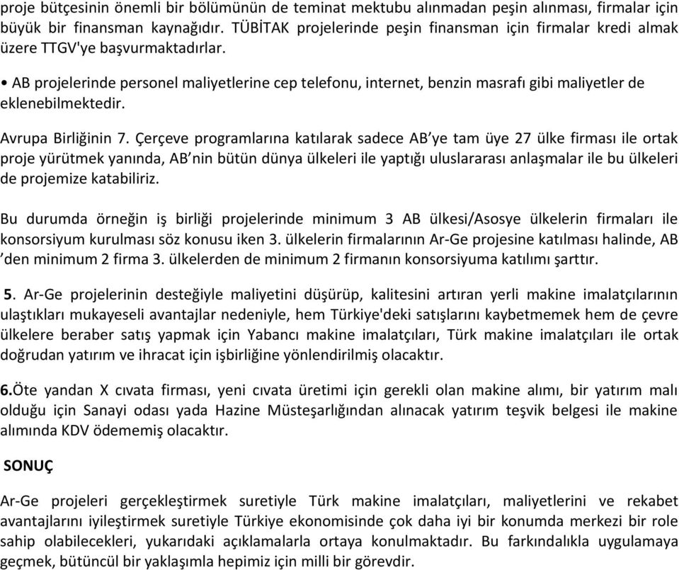 AB projelerinde personel maliyetlerine cep telefonu, internet, benzin masrafı gibi maliyetler de eklenebilmektedir. Avrupa Birliğinin 7.