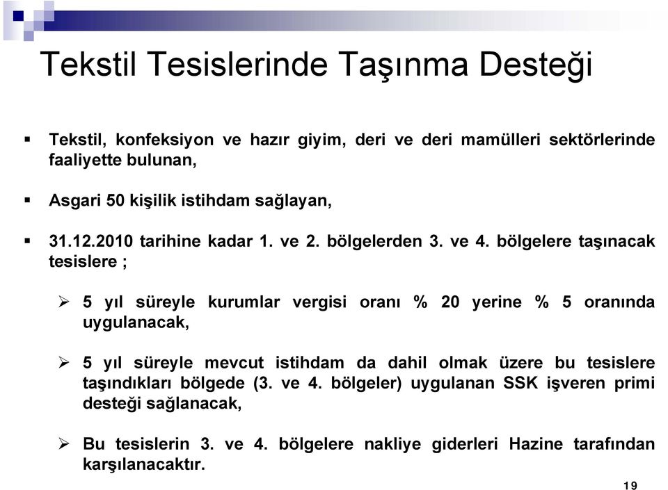 bölgelere taşınacak tesislere ; 5 yıl süreyle kurumlar vergisi oranı % 20 yerine % 5 oranında uygulanacak, 5 yıl süreyle mevcut istihdam da