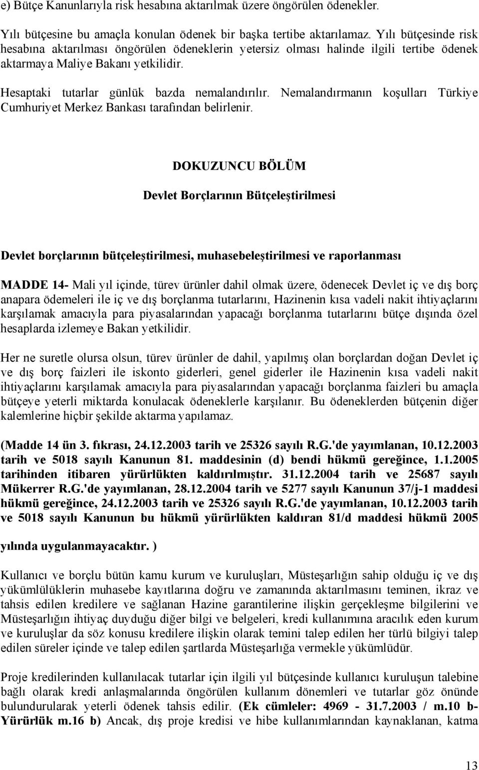 Nemalandırmanın koşulları Türkiye Cumhuriyet Merkez Bankası tarafından belirlenir.