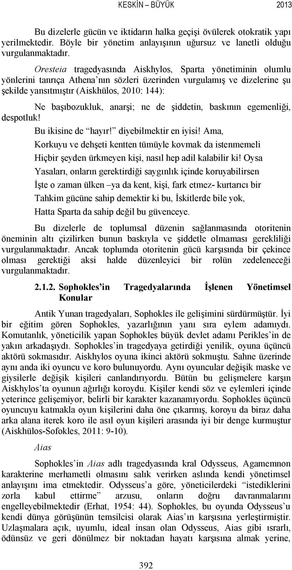 anarşi; ne de şiddetin, baskının egemenliği, despotluk! Bu ikisine de hayır! diyebilmektir en iyisi!