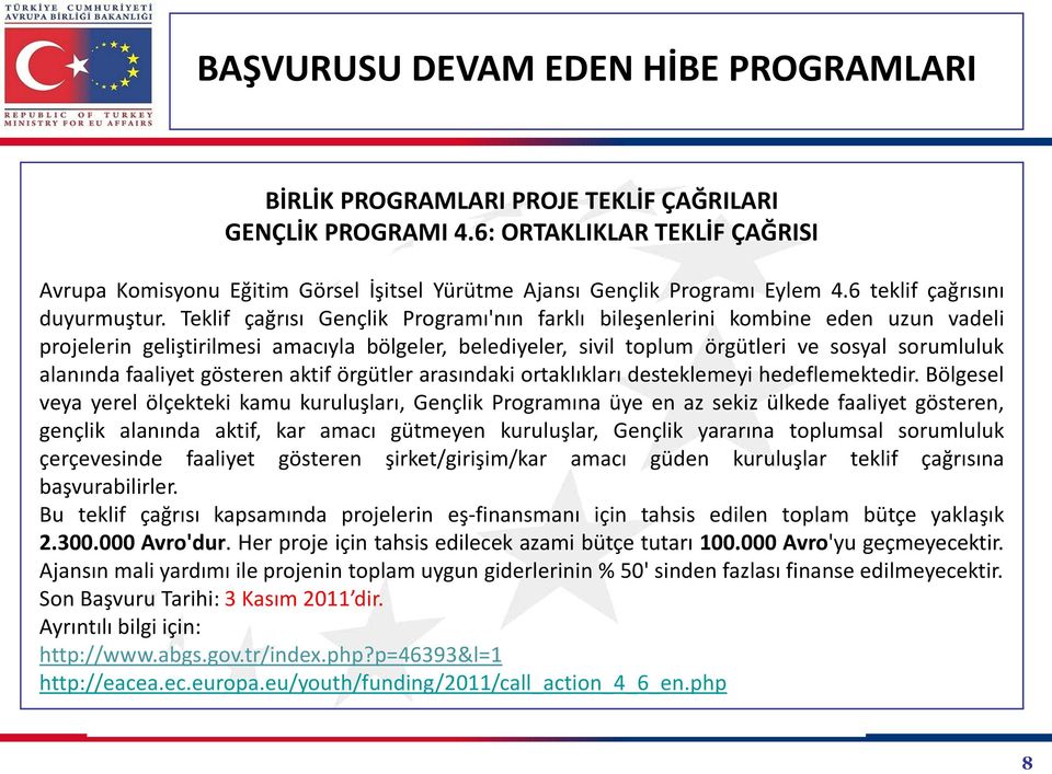 Teklif çağrısı Gençlik Programı'nın farklı bileşenlerini kombine eden uzun vadeli projelerin geliştirilmesi amacıyla bölgeler, belediyeler, sivil toplum örgütleri ve sosyal sorumluluk alanında