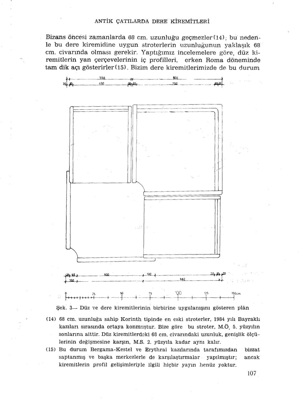 0 S08_ i *m -iw- * \ \ \ J 4 IM > M -t-mxl-1, ISf^JH o n [ i i i i i i i 11 -+- ek. 3 Dùz ve dere kiremitlerinin birbirine uygulam im gosteren plan (14) 68 cm.