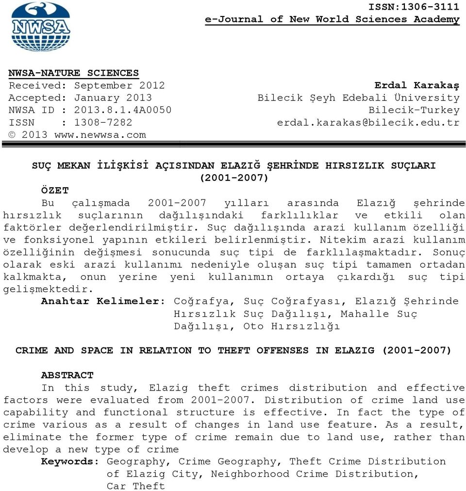 com SUÇ MEKAN İLİŞKİSİ AÇISINDAN ELAZIĞ ŞEHRİNDE HIRSIZLIK SUÇLARI (2001-2007) ÖZET Bu çalışmada 2001-2007 yılları arasında Elazığ şehrinde hırsızlık suçlarının dağılışındaki farklılıklar ve etkili
