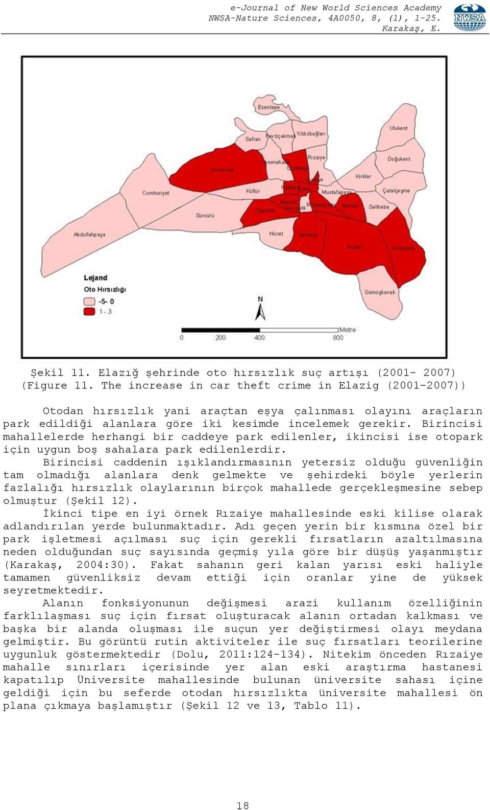 Birincisi mahallelerde herhangi bir caddeye park edilenler, ikincisi ise otopark için uygun boş sahalara park edilenlerdir.