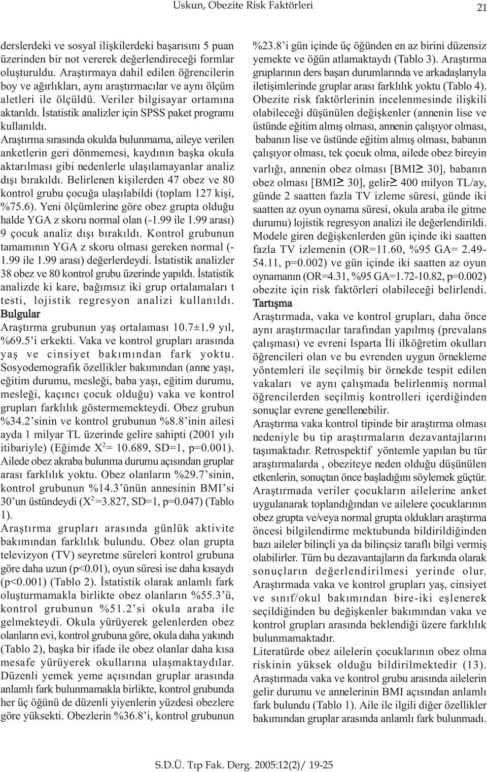 Ýstatistik analizler için SPSS paket programý kullanýldý.