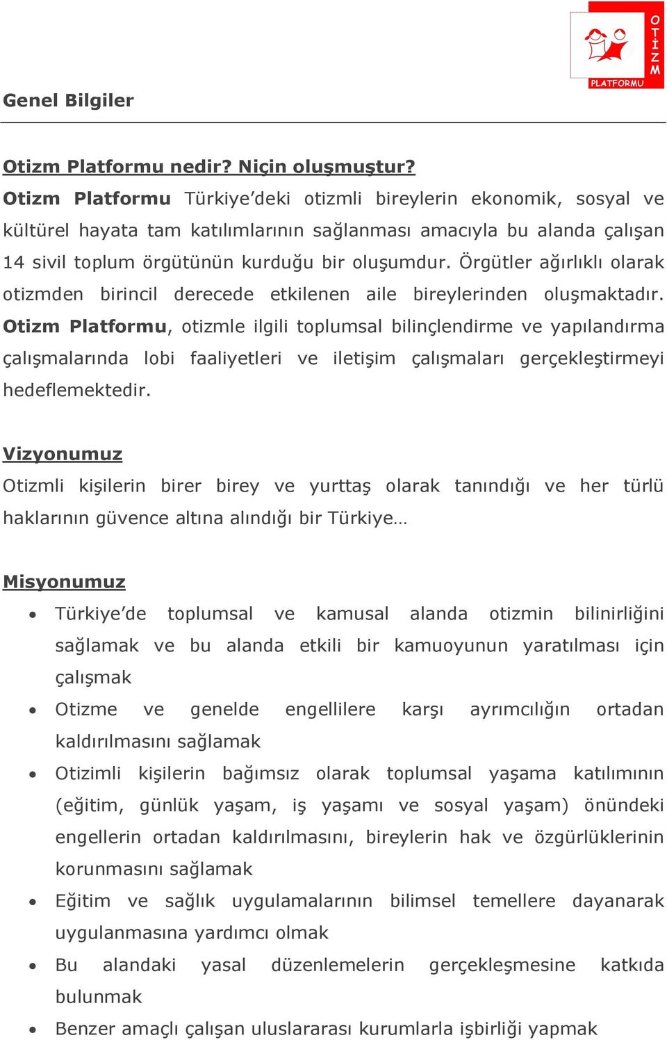 Örgütler ağırlıklı olarak otizmden birincil derecede etkilenen aile bireylerinden oluşmaktadır.