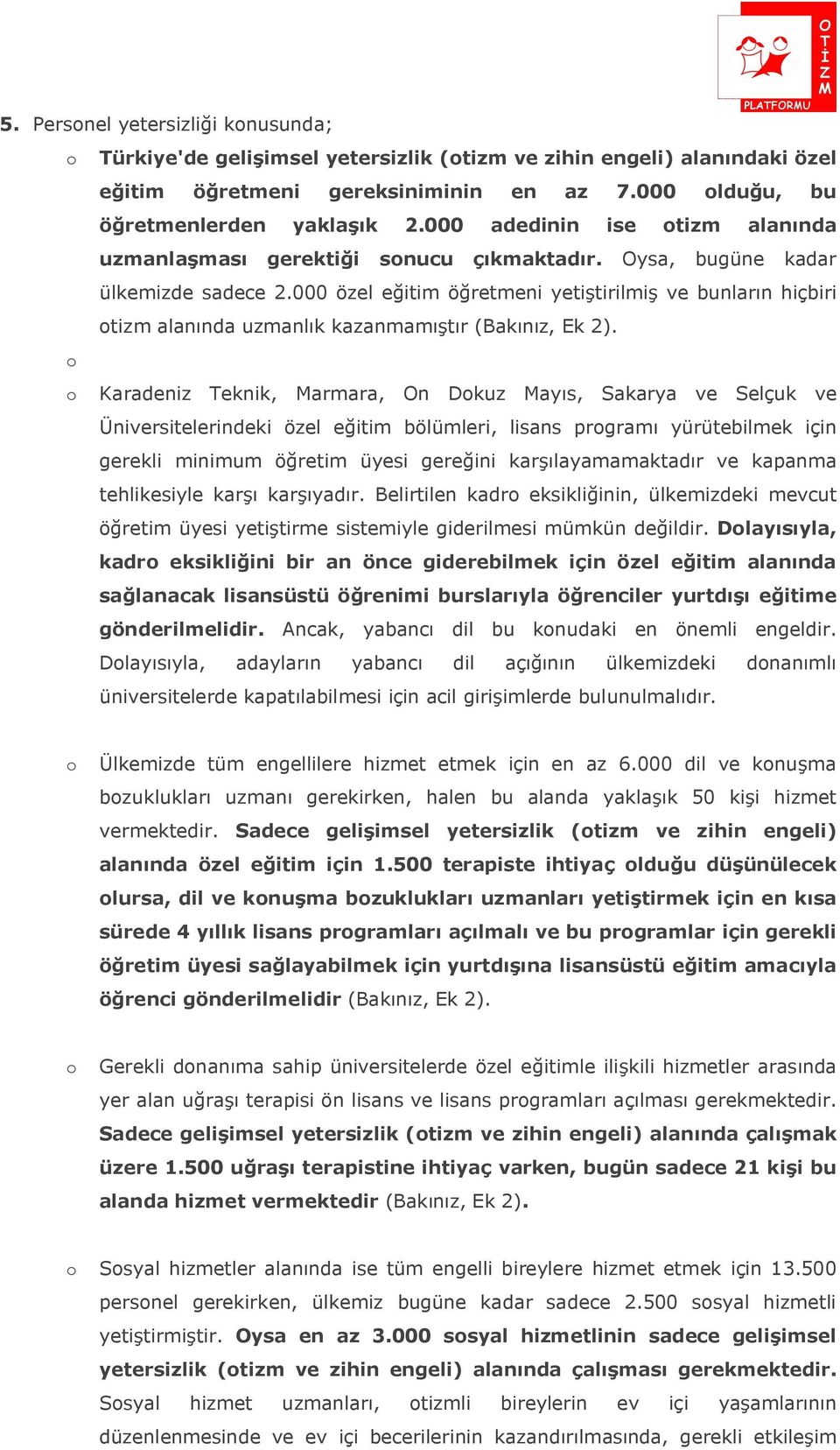 000 özel eğitim öğretmeni yetiştirilmiş ve bunların hiçbiri otizm alanında uzmanlık kazanmamıştır (Bakınız, Ek 2).