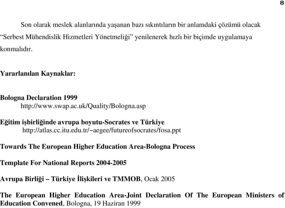 asp Eğitim işbirliğinde avrupa boyutu-socrates ve Türkiye http://atlas.cc.itu.edu.tr/~aegee/futureofsocrates/fosa.