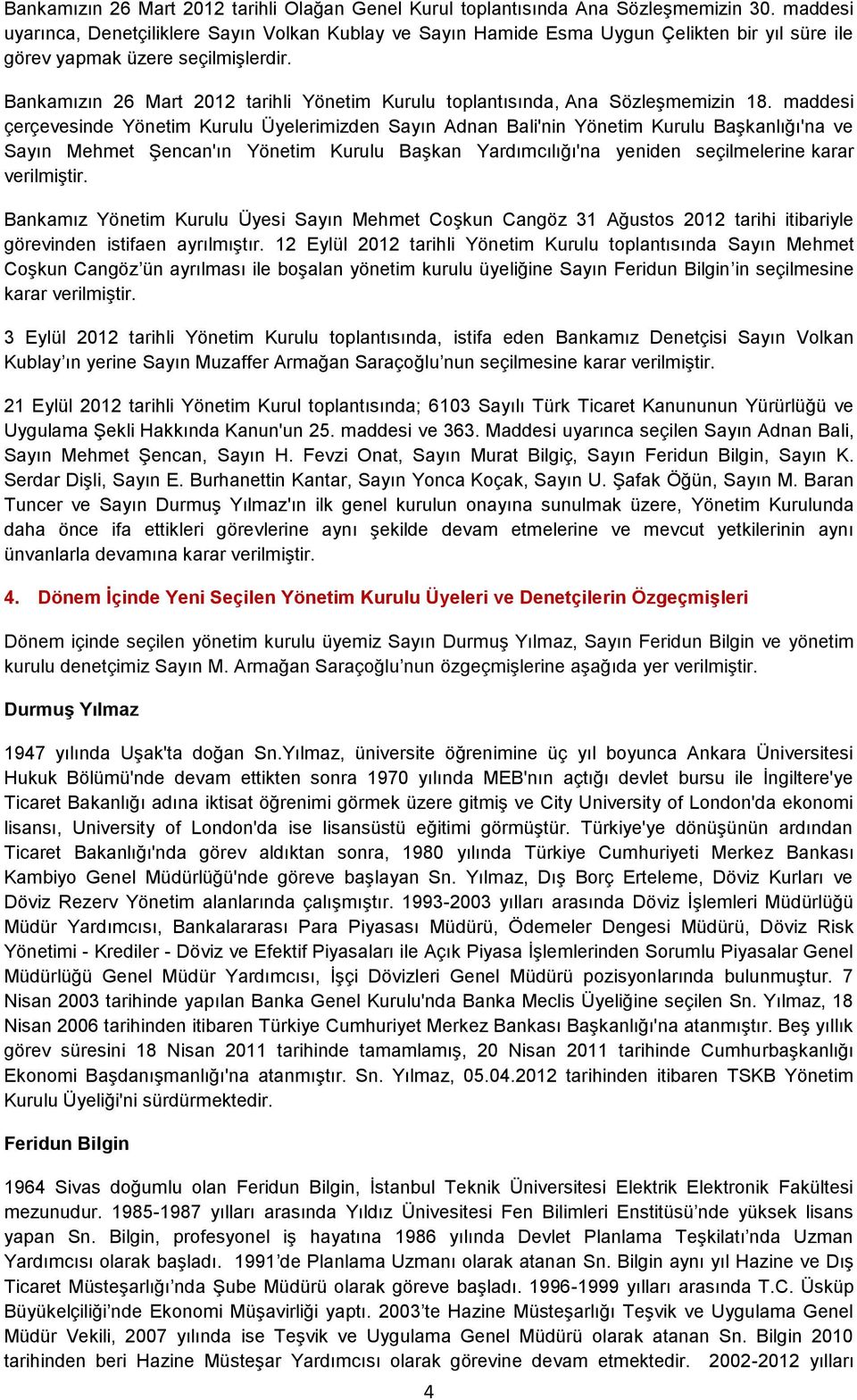 Bankamızın 26 Mart 2012 tarihli Yönetim Kurulu toplantısında, Ana Sözleşmemizin 18.