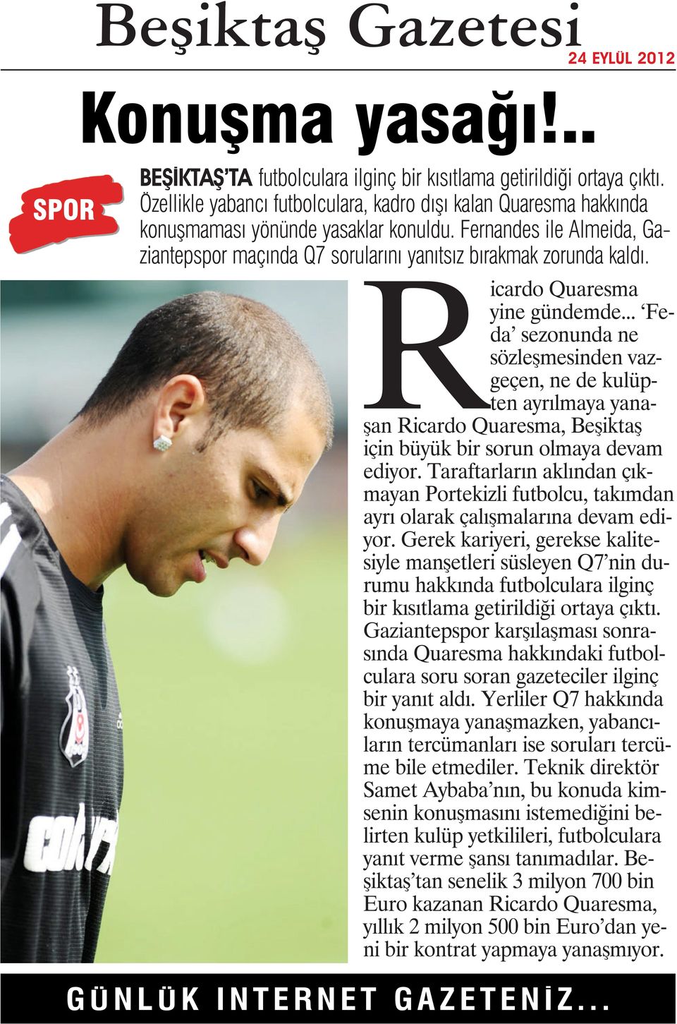 .. Feda sezonunda ne sözleşmesinden vazgeçen, ne de kulüpten ayrılmaya yanaşan Ricardo Quaresma, Beşiktaş için büyük bir sorun olmaya devam ediyor.