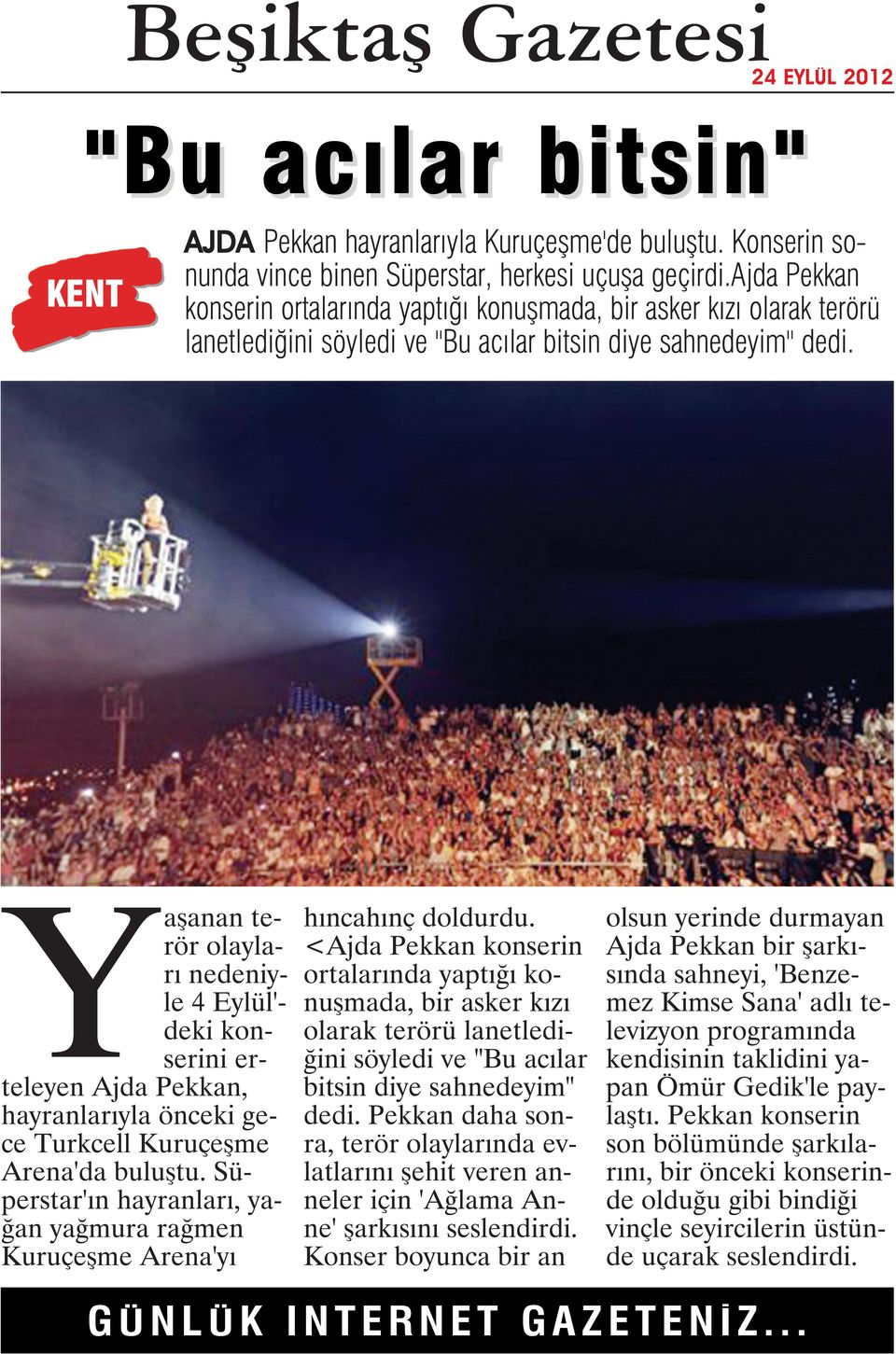 Yaşanan terör olayları nedeniyle 4 Eylül'- deki konserini erteleyen Ajda Pekkan, hayranlarıyla önceki gece Turkcell Kuruçeşme Arena'da buluştu.