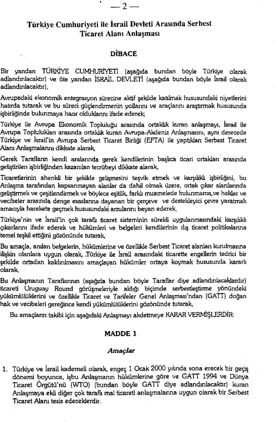 yollarını ve araçlarını araştırmak hususunda işbirliğinde bulunmaya hazır olduklarını ifade ederek; Türkiye ile Avrupa Ekonomik Topluluğu arasında ortaklık kuran anlaşmayı, İsrail ile Avrupa