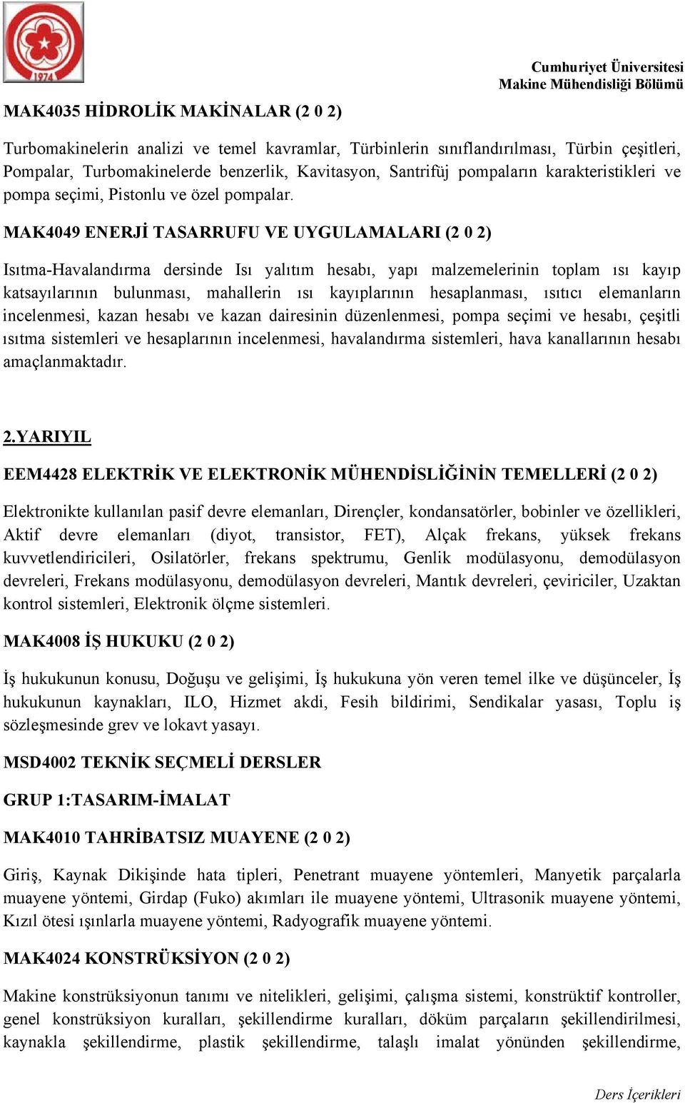 MAK4049 ENERJİ TASARRUFU VE UYGULAMALARI (2 0 2) Isıtma-Havalandırma dersinde Isı yalıtım hesabı, yapı malzemelerinin toplam ısı kayıp katsayılarının bulunması, mahallerin ısı kayıplarının