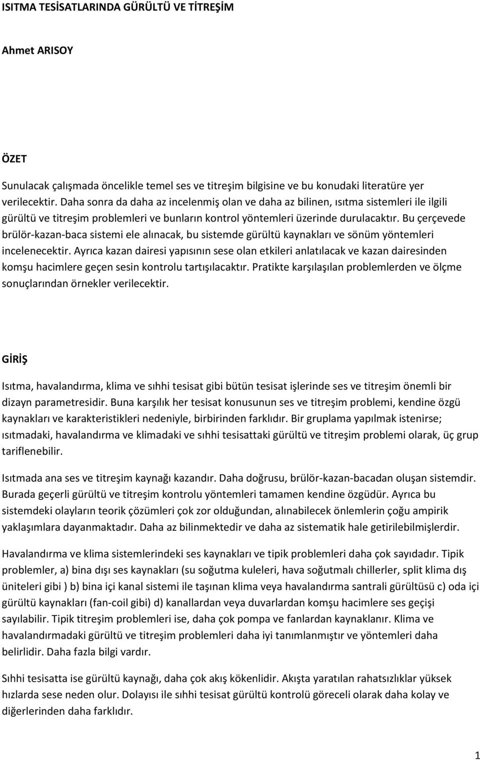 Bu çerçevede brülör-kazan-baca sistemi ele alınacak, bu sistemde gürültü kaynakları ve sönüm yöntemleri incelenecektir.