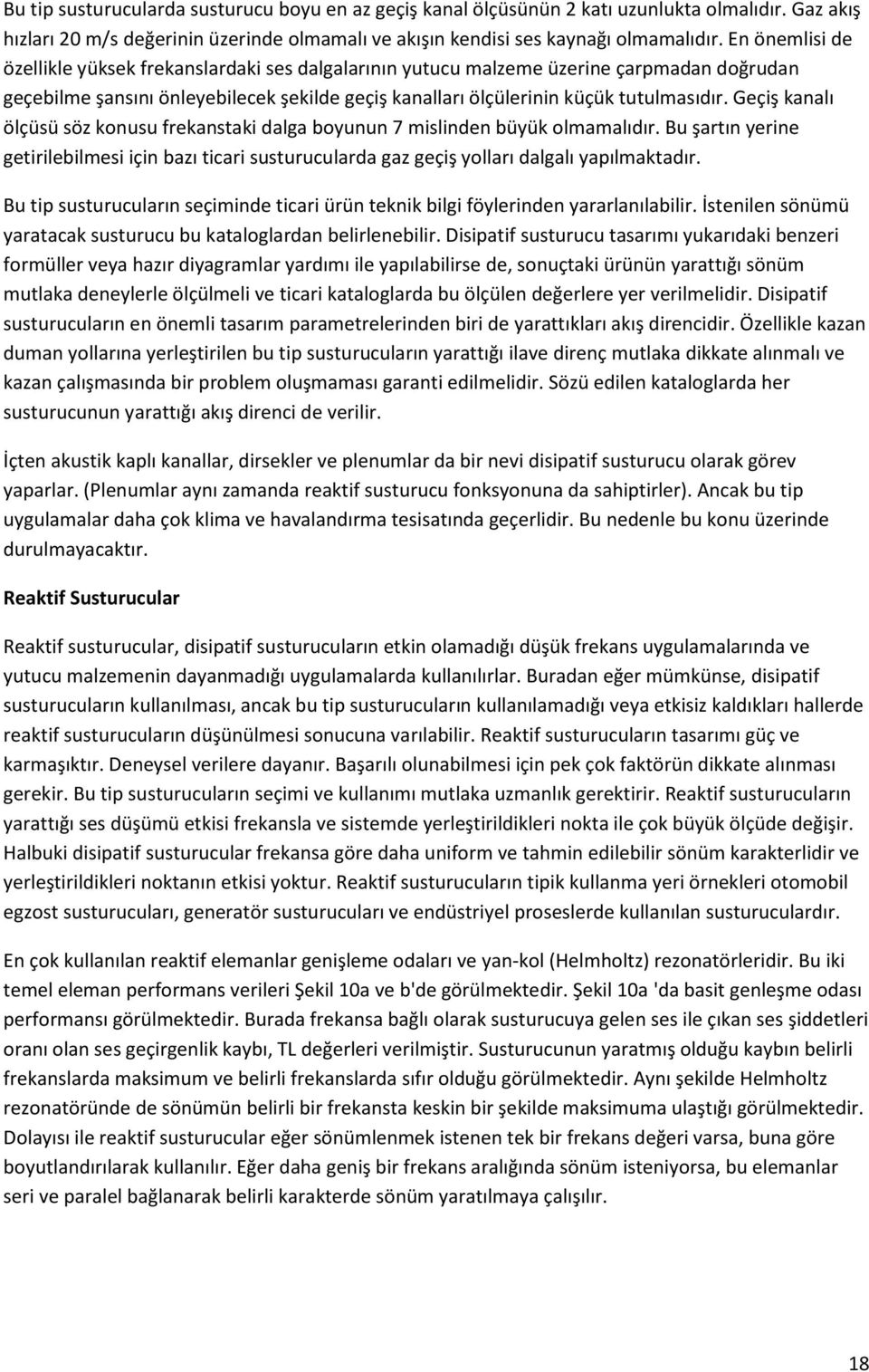 Geçiş kanalı ölçüsü söz konusu frekanstaki dalga boyunun 7 mislinden büyük olmamalıdır. Bu şartın yerine getirilebilmesi için bazı ticari susturucularda gaz geçiş yolları dalgalı yapılmaktadır.