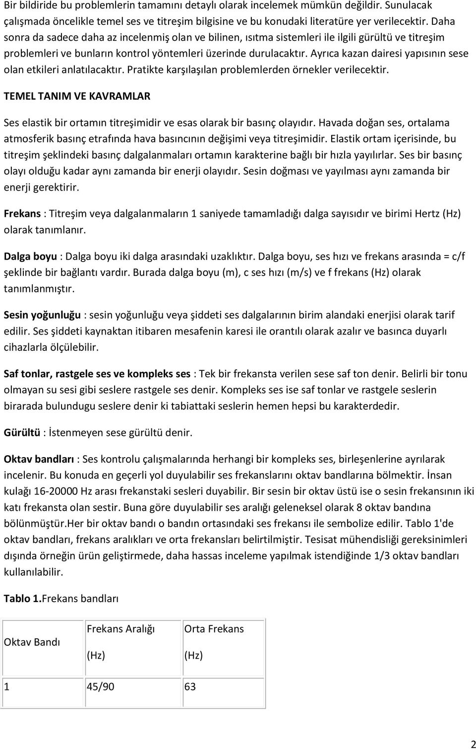 Ayrıca kazan dairesi yapısının sese olan etkileri anlatılacaktır. Pratikte karşılaşılan problemlerden örnekler verilecektir.