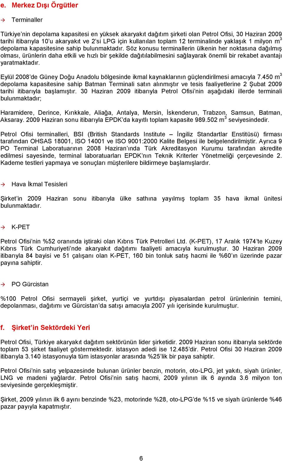 Söz konusu terminallerin ülkenin her noktasına dağılmış olması, ürünlerin daha etkili ve hızlı bir şekilde dağıtılabilmesini sağlayarak önemli bir rekabet avantajı yaratmaktadır.