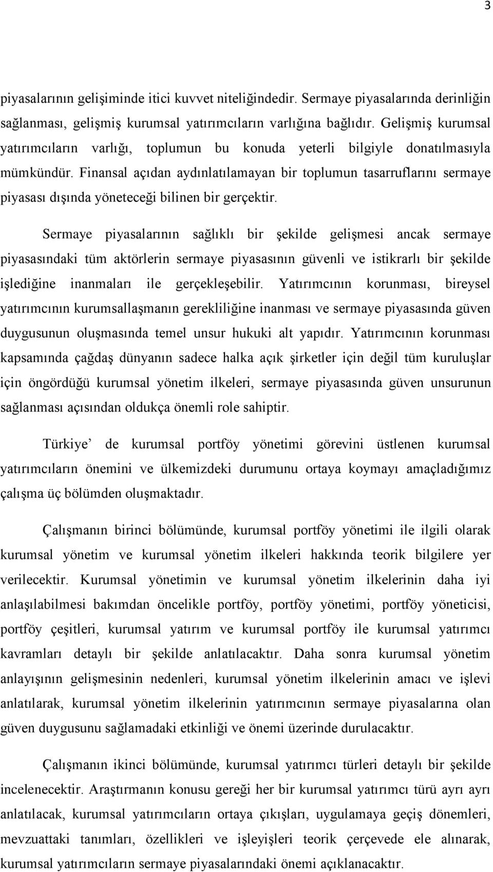 Finansal açıdan aydınlatılamayan bir toplumun tasarruflarını sermaye piyasası dıģında yöneteceği bilinen bir gerçektir.