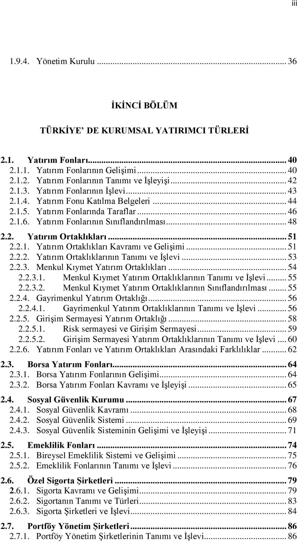 .. 51 2.2.1. Yatırım Ortaklıkları Kavramı ve GeliĢimi... 51 2.2.2. Yatırım Ortaklıklarının Tanımı ve ĠĢlevi... 53 2.2.3. Menkul Kıymet Yatırım Ortaklıkları... 54 2.2.3.1. Menkul Kıymet Yatırım Ortaklıklarının Tanımı ve ĠĢlevi.