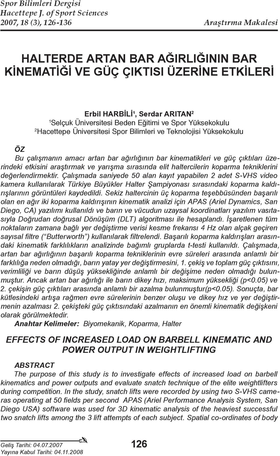 Eğitimi ve Spor Yüksekokulu 2 Hacettepe Üniversitesi Spor Bilimleri ve Teknolojisi Yüksekokulu ÖZ Bu çalışmanın amacı artan bar ağırlığının bar kinematikleri ve güç çıktıları üzerindeki etkisini