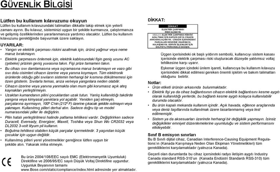 UYARILAR: Yangın ve elektrik çarpması riskini azaltmak için, ürünü yağmur veya neme maruz bırakmayın.