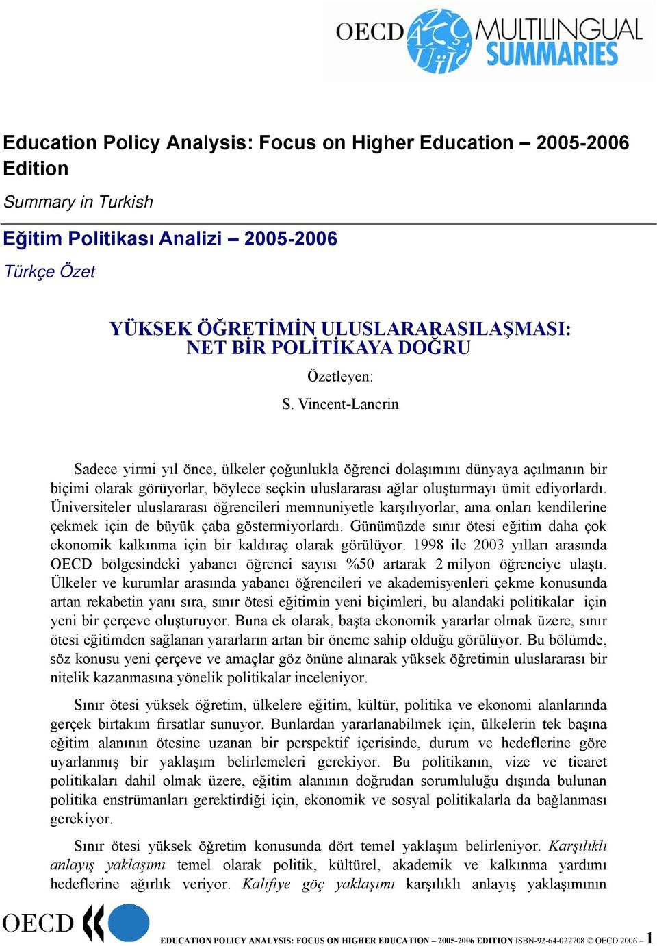 Üniversiteler uluslararası öğrencileri memnuniyetle karşılıyorlar, ama onları kendilerine çekmek için de büyük çaba göstermiyorlardı.