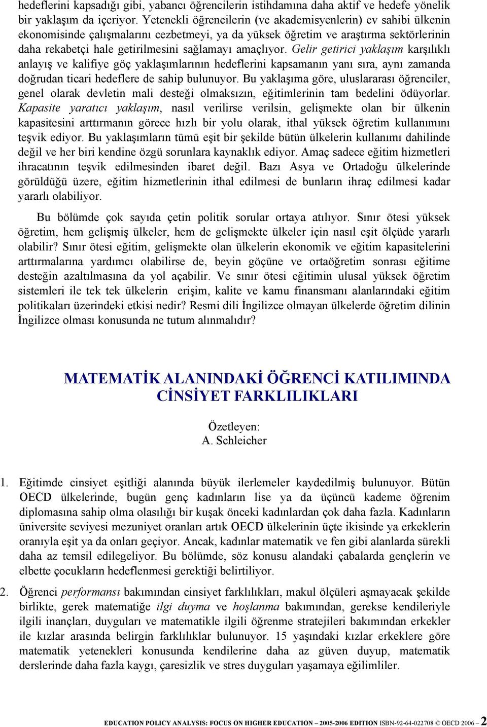 amaçlıyor. Gelir getirici yaklaşım karşılıklı anlayış ve kalifiye göç yaklaşımlarının hedeflerini kapsamanın yanı sıra, aynı zamanda doğrudan ticari hedeflere de sahip bulunuyor.