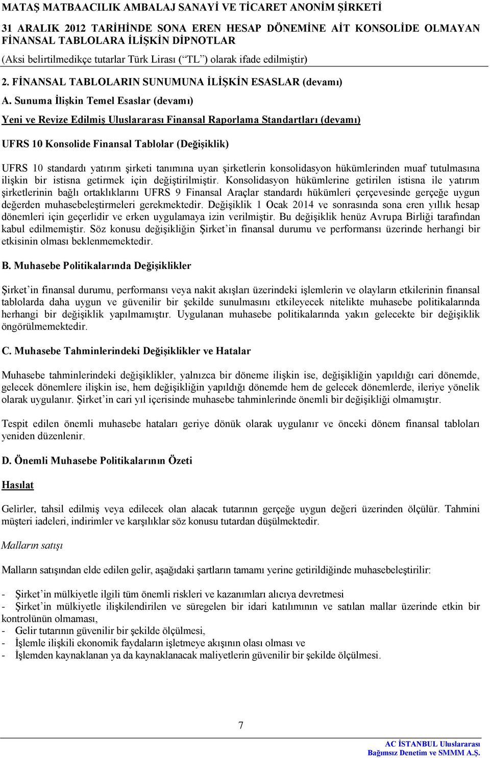 tanımına uyan şirketlerin konsolidasyon hükümlerinden muaf tutulmasına ilişkin bir istisna getirmek için değiştirilmiştir.