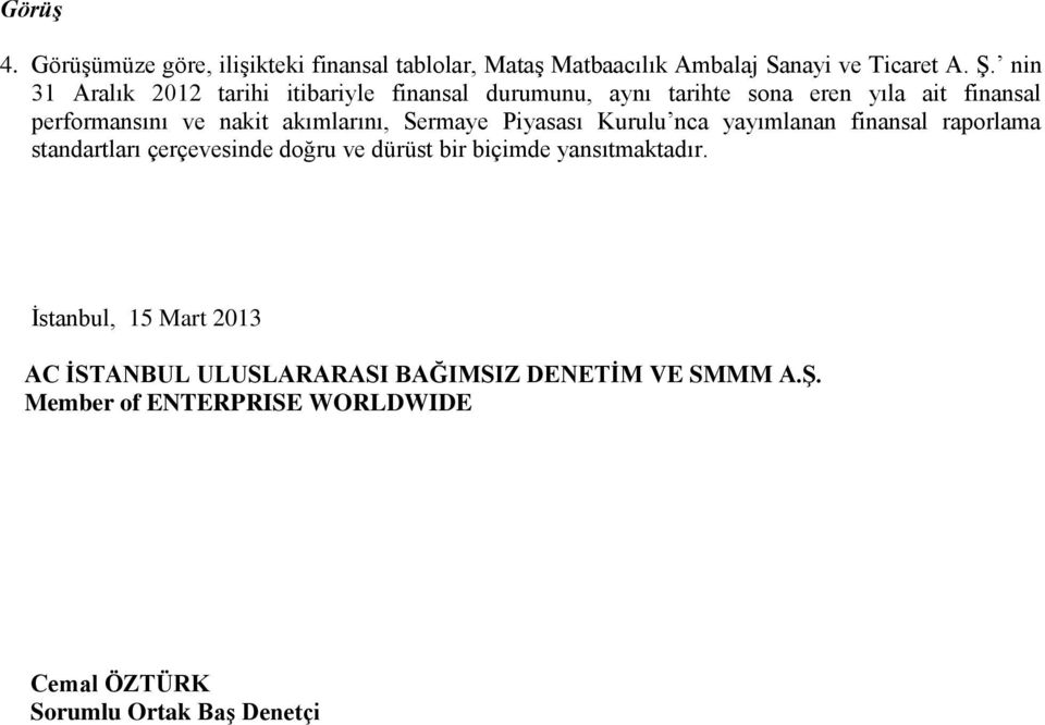 akımlarını, Sermaye Piyasası Kurulu nca yayımlanan finansal raporlama standartları çerçevesinde doğru ve dürüst bir biçimde