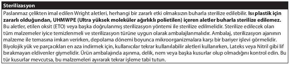 Bu aletler, etilen oksit (ETO) veya başka doğrulanmış sterilizasyon yöntemi ile sterilize edilmelidir.