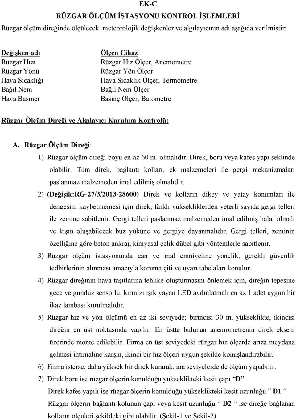 Kontrolü: A. Rüzgar Ölçüm Direği: 1) Rüzgar ölçüm direği boyu en az 60 m. olmalıdır. Direk, boru veya kafes yapı şeklinde olabilir.