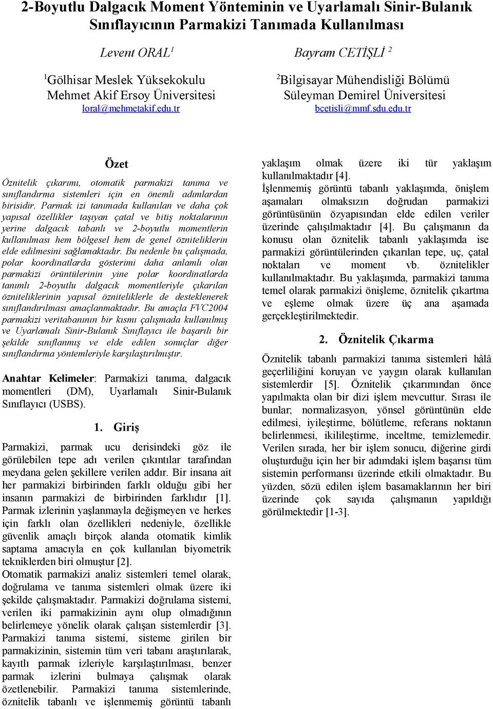 tr bcetisli@mmf.sdu.edu.tr Özet Öznitelik çıkarımı, otomatik parmakizi tanıma ve sınıflandırma sistemleri için en önemli adımlardan birisidir.