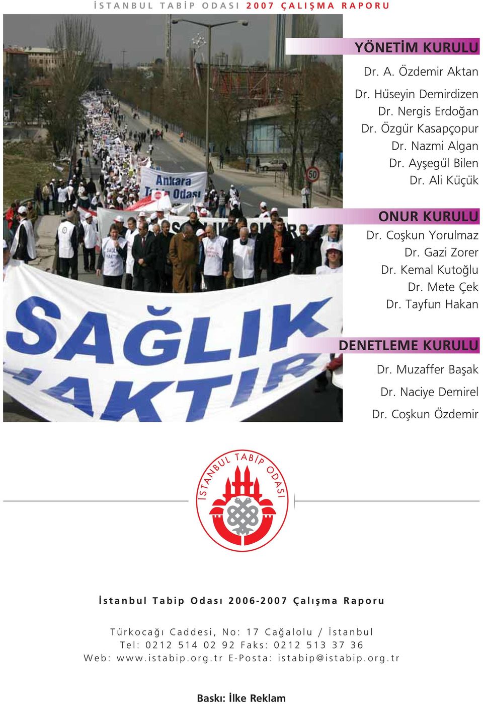 Tayfun Hakan DENETLEME KURULU Dr. Muzaffer Baflak Dr. Naciye Demirel Dr.