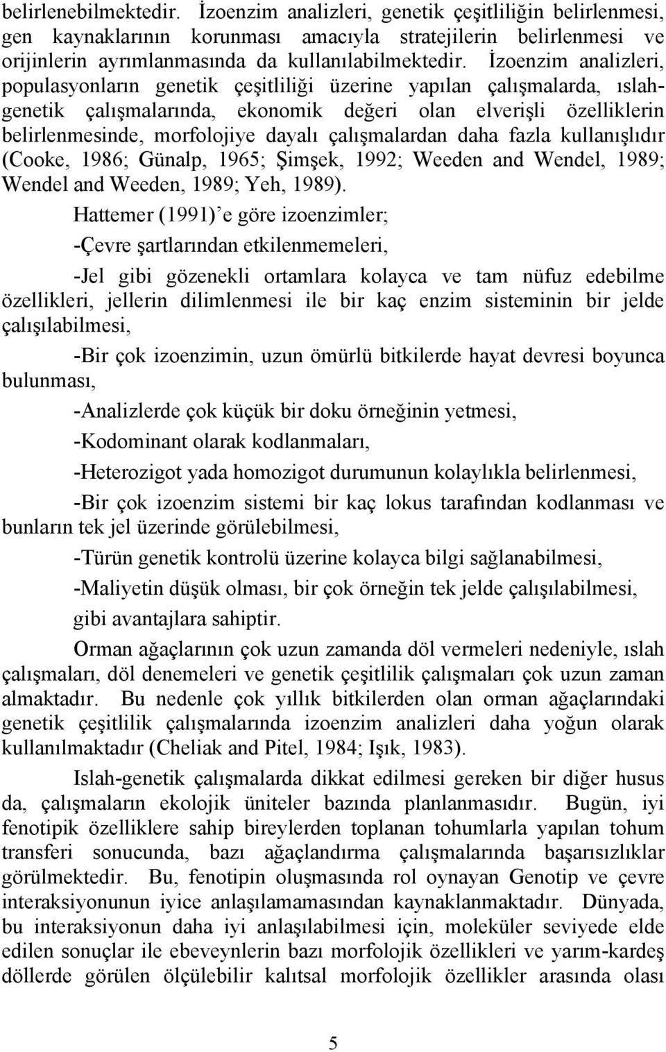 çalışmalardan daha fazla kullanışlıdır (Cooke, 1986; Günalp, 1965; Şimşek, 1992; Weeden and Wendel, 1989; Wendel and Weeden, 1989; Yeh, 1989).