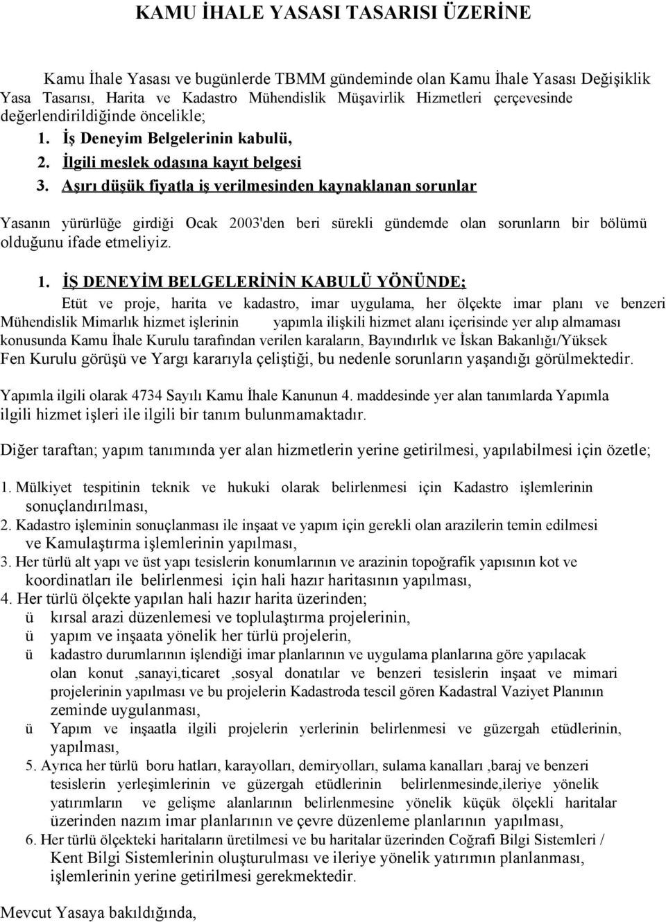 Aşırı dşk fiyatla iş verilmesinden kaynaklanan sorunlar Yasanın yrrlğe girdiği Ocak 2003'den beri srekli gndemde olan sorunların bir bölm olduğunu ifade etmeliyiz. 1.