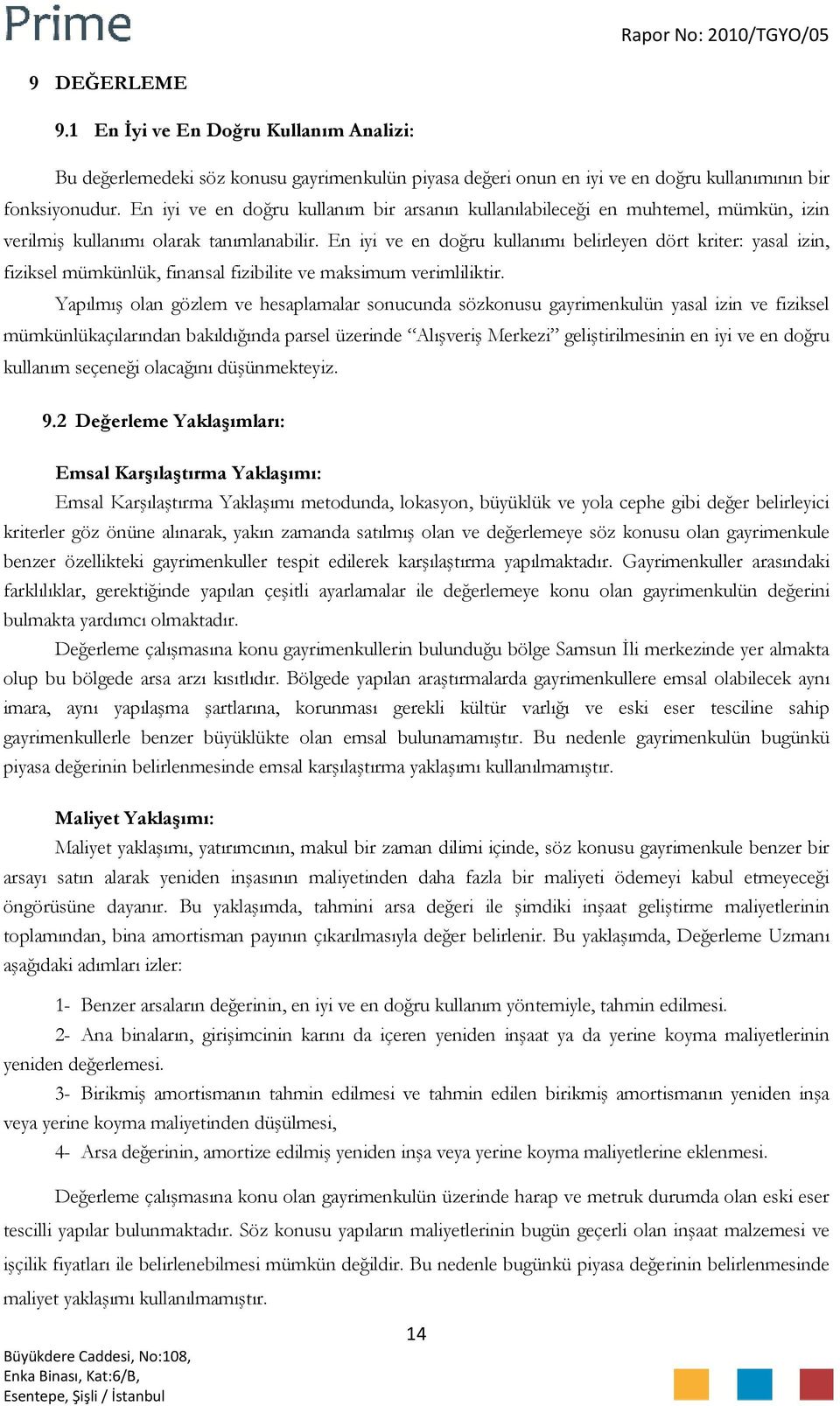 En iyi ve en doğru kullanımı belirleyen dört kriter: yasal izin, fiziksel mümkünlük, finansal fizibilite ve maksimum verimliliktir.