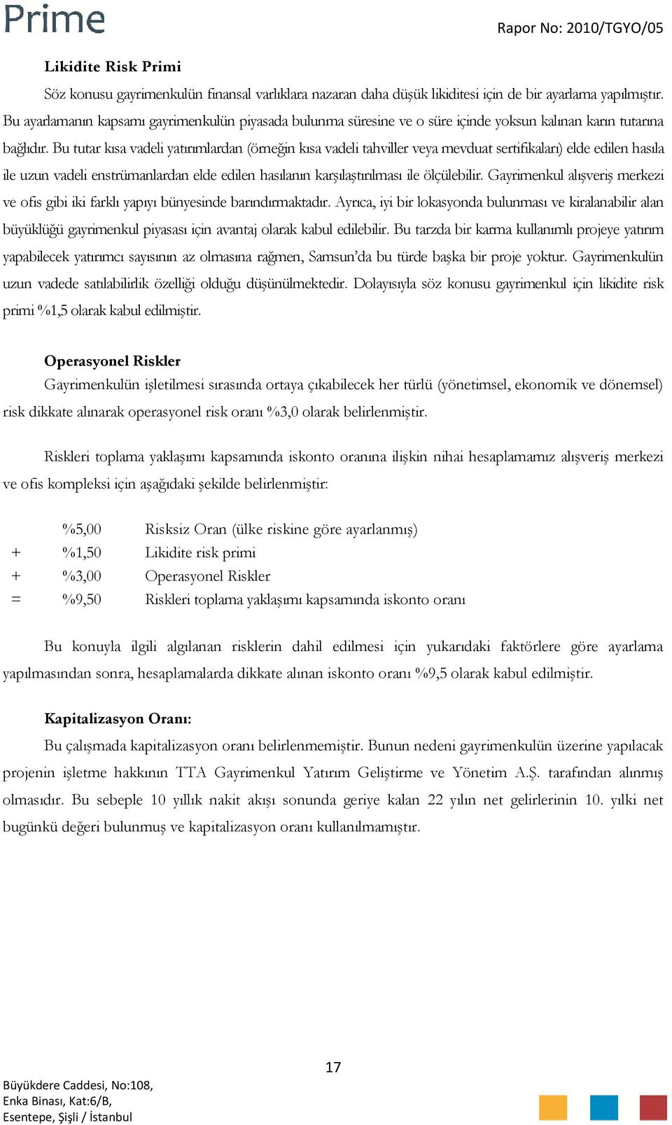 Bu tutar kısa vadeli yatırımlardan (örneğin kısa vadeli tahviller veya mevduat sertifikaları) elde edilen hasıla ile uzun vadeli enstrümanlardan elde edilen hasılanın karşılaştırılması ile